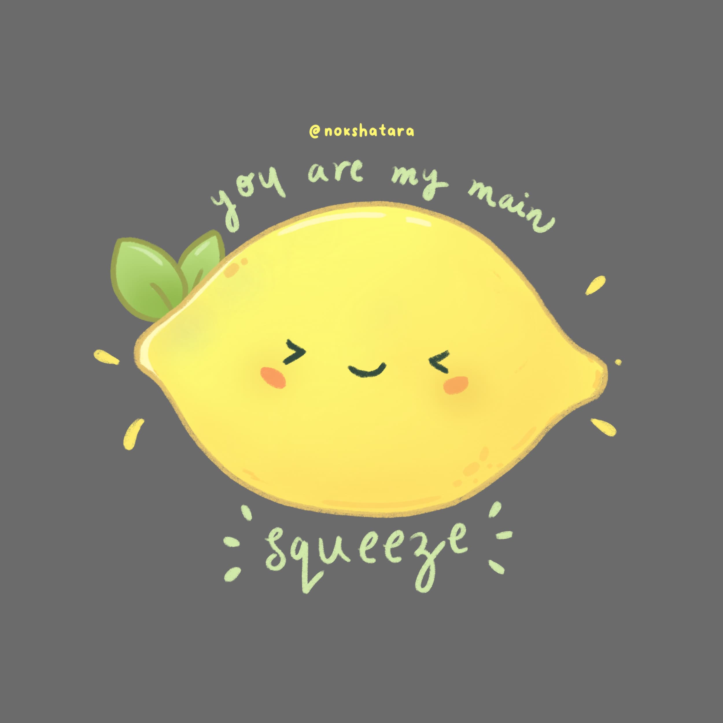 Illustration of a lemon with eyes squeezing saying you are my main squeeze!